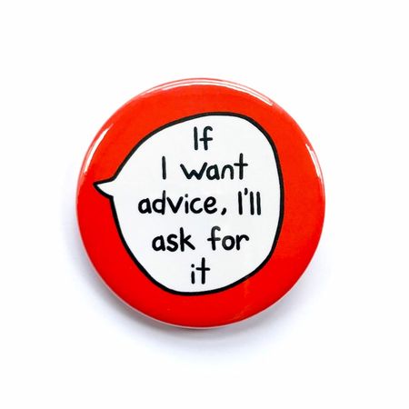 If I want advice, I'll ask for it || sootmegs.etsy.com