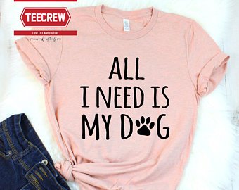 all i need is my dog shirts - Google Search