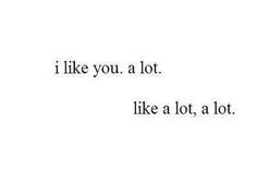I like you. a lot. like a lot, a lot. - pinterest