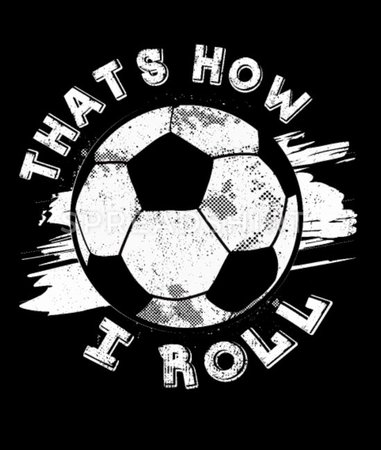 That's How I Roll | Soccer Quotes Funny Sayings Women's T-Shirt | Spreadshirt