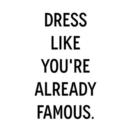 dress like you're already famous