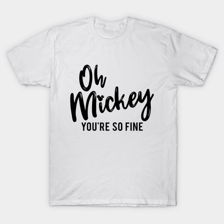 Oh Mickey You're So Fine - Mickey - T-Shirt | TeePublic UK