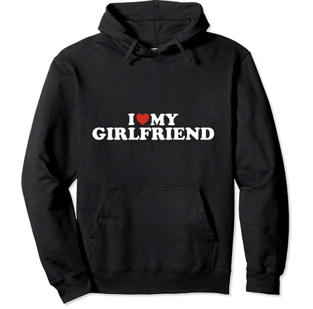i love my girlfriend hoodie