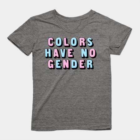 colors have no gender - Feminist - T-Shirt | TeePublic