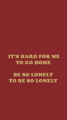 to be so lonely