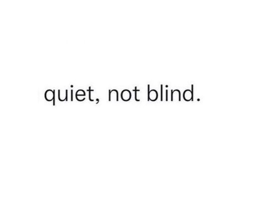 quiet, not blind.