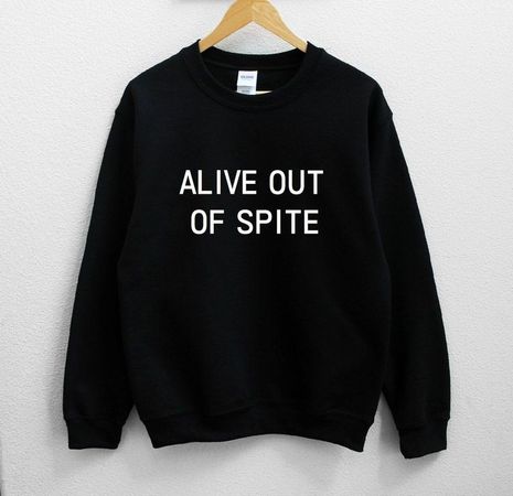 "Alive out of Spite" black sweatshirt