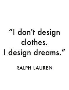 I don't design clothes, I design dreams - Ralph Lauren