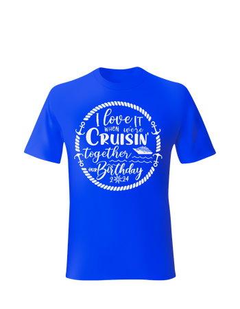 I love it when we Cruisin 2024 option 3 on  blue shirt