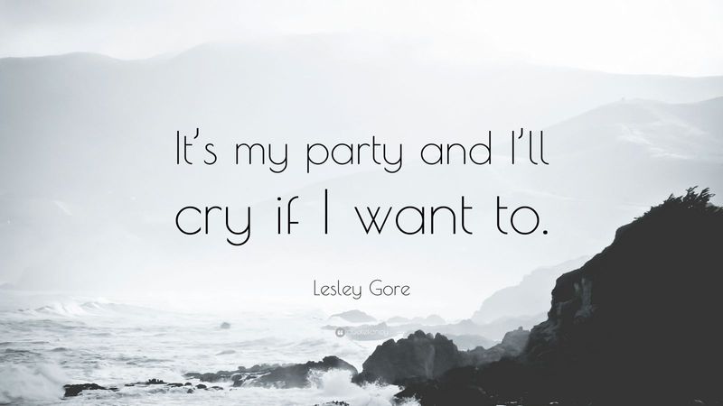 Lesley Gore Quote: “It’s my party and I’ll cry if I want to.”