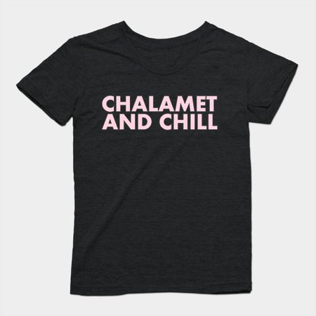Chalamet and Chill - Timothee Chalamet - T-Shirt | TeePublic