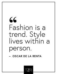 Fashion is a trend. Style lives within a person