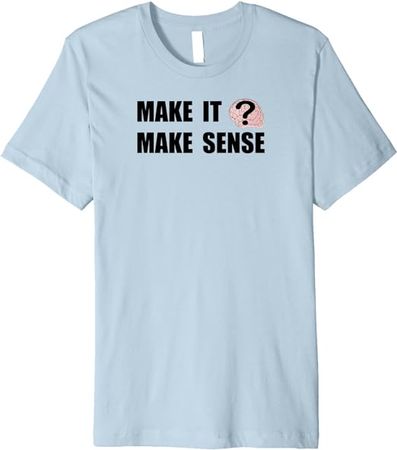 Make It Make Sense Brain Premium T-Shirt
