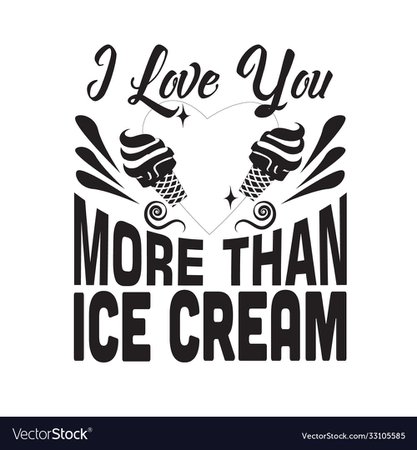 Ice cream quote i love you more than ice cream Vector Image