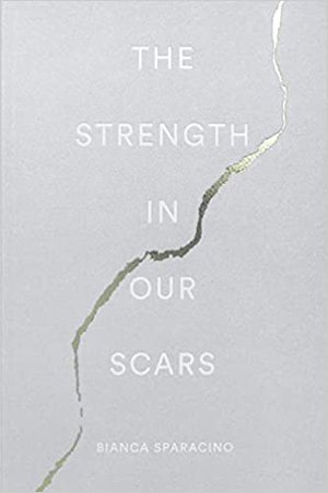 The Strength In Our Scars: Bianca Sparacino: 9780996487191: Amazon.com: Books