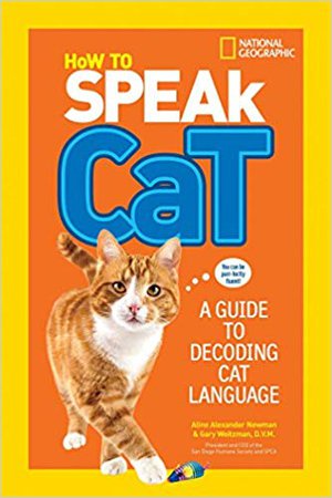 How to Speak Cat: A Guide to Decoding Cat Language: Aline Alexander Newman, Gary Weitzman DVM MPH: 9781426318634: Amazon.com: Books