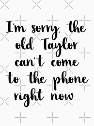 sorry the old taylor can't come to the phone right now why because she's dead - Google Search