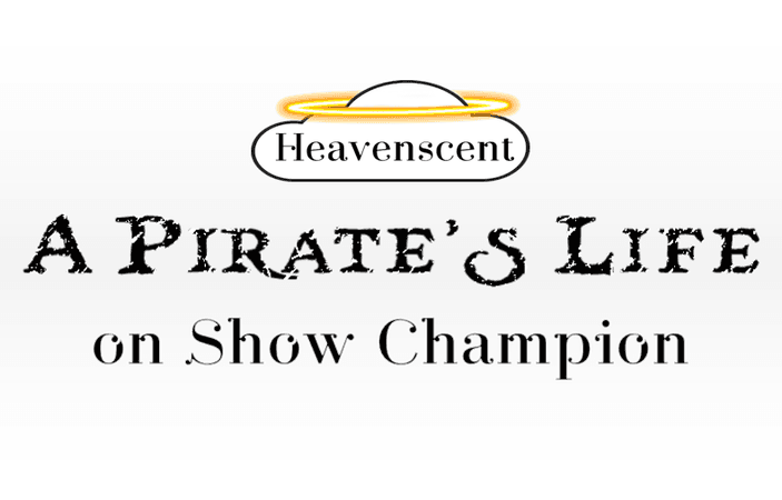Heavenscent A Pirate's Life - Show Champion