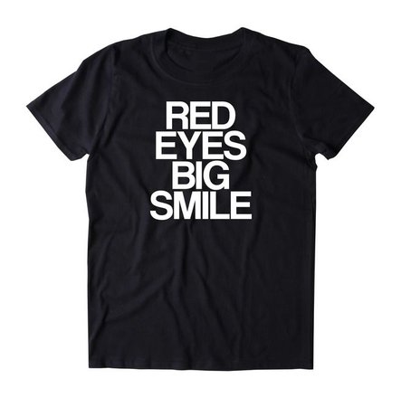 Red Eyes Big Smile Shirt Funny Stoner Weed Marijuana | RebelsMarket
