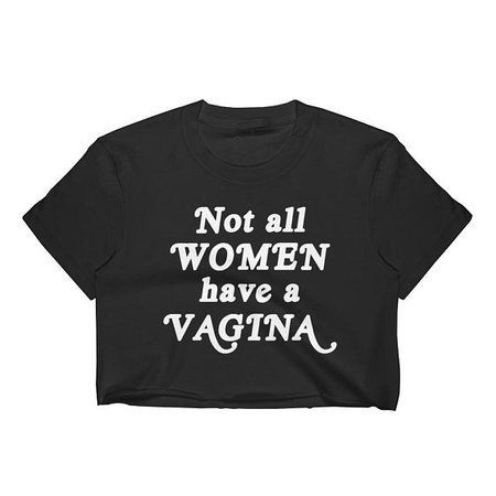 Not All Women Have a Vagina Crop Top