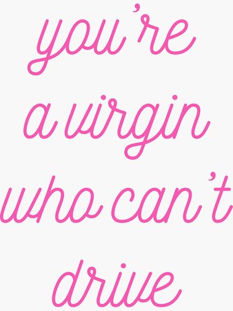 "Clueless - You're A Virgin Who Can't Drive" Sticker by caseyward | Redbubble