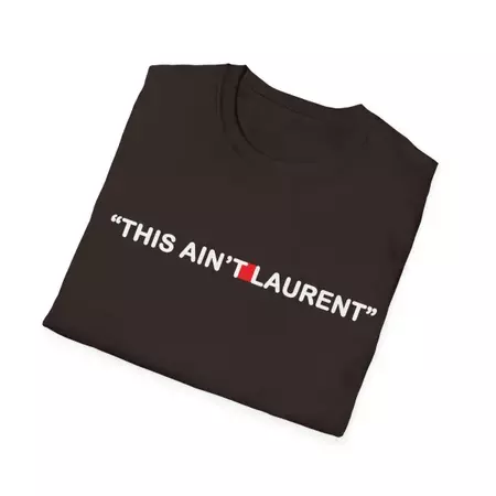 This Ain't Laurent T-Shirt - ootheday.