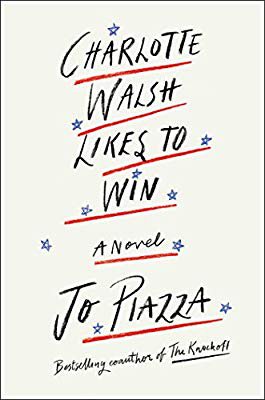 Charlotte Walsh Likes To Win: Jo Piazza: 9781501179419: Amazon.com: Books
