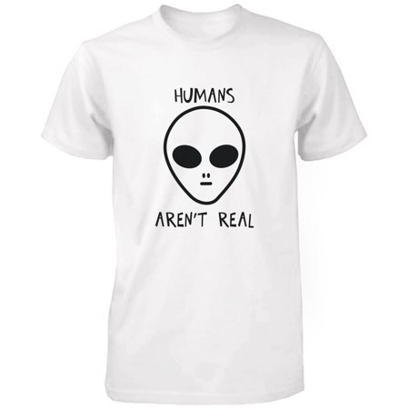 Humans Aren't Real Alien Men's Funny T Shirt Humorous Tee Cute Graphic Tshirt Funny Shirt