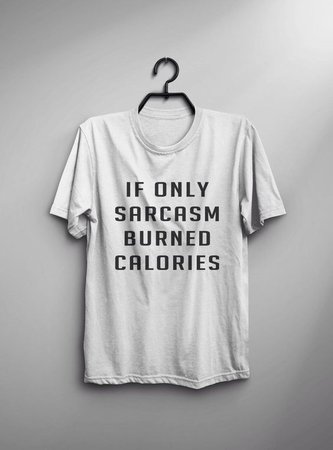 If only sarcasm burned calories workout shirt funny tshirt