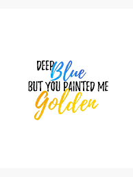 deep blue but you painted me golden - Google Search