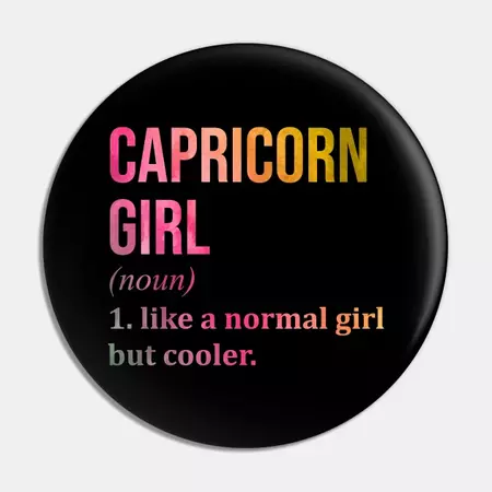 Awesome And Funny Capricorn Girl Like A Normal Girl But Cooler Gift Gifts Saying Quote For A Birthday Or Christmas - Capricorn Zodiac Sign - Pin | TeePublic