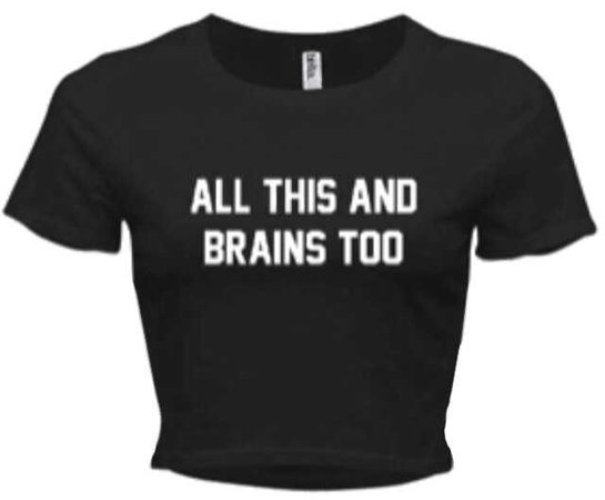all this and brains too graphic tee t-shirt t shirt top black white writing handwriting font bold capital