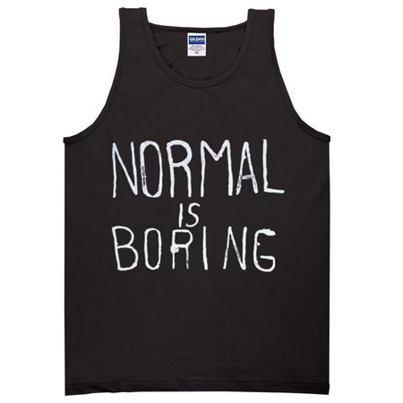 Normal is Boring Tanktop - newgraphictees.com