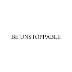 Be Unstoppable text