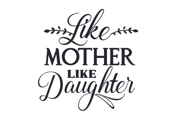Like mother Like daughter lettering