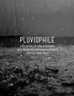 (1) Pinterest - Quote with picture about Pluviophile: a lover of rain on SayingImages.com | One more time, with feeling.