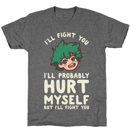 I'll Fight You I'll Probably Hurt Myself But I'll Fight You Midoriya T-Shirts | LookHUMAN