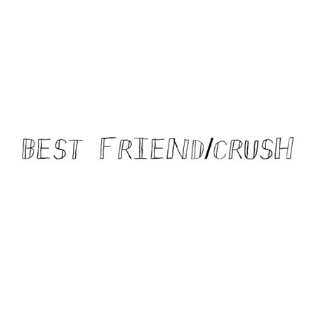 Best friend/crush