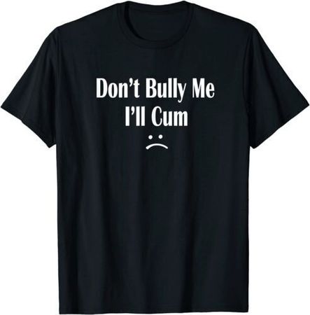 don't bully me shirt