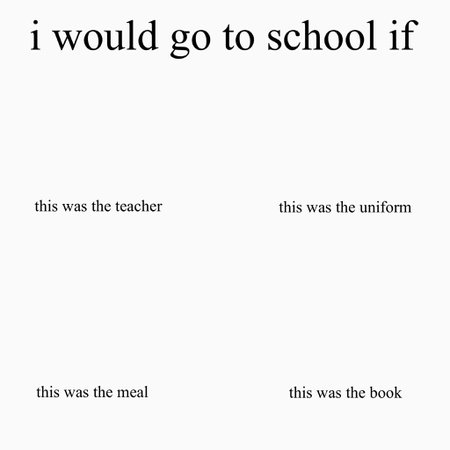 i would go to school if