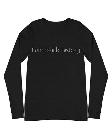 I am black history long sleeve