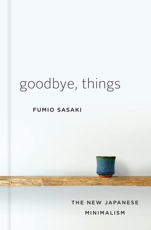 Goodbye, Things: The New Japanese Minimalism | Amazon.com : Books