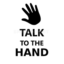 talk to the hand quote - Google Search