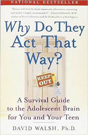 Why Do They Act That Way?: A Survival Guide to the Adolescent Brain for You and Your Teen: Walsh Ph.D., Dr. David, Bennett, Nat: 9780743260770: Amazon.com: Books