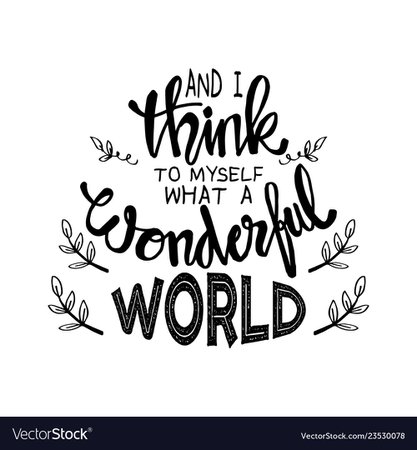 And i think to myself what a wonderful world Vector Image