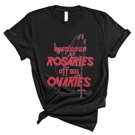 Keep Your Rosaries off My Ovaries Unisex T-shirt Pro Choice - Etsy