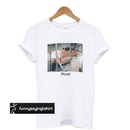 Pivot Friends t shirt - funnysayingtshirts