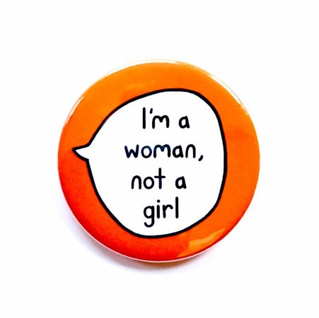 I'm a woman, not a girl || sootmegs.etsy.com