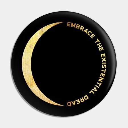 Embrace the existential dread - Existentialism - Pin | TeePublic