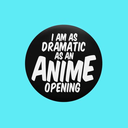 Dramatic as an Anime Opening Badge Black Blue Pink | Etsy